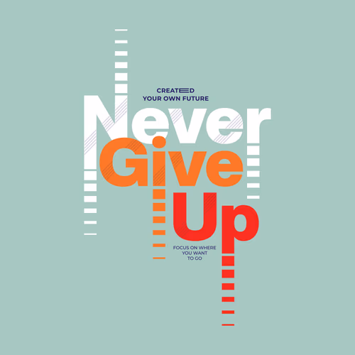 Created Your Own Future Never Give Up Focus On Where You want to Go